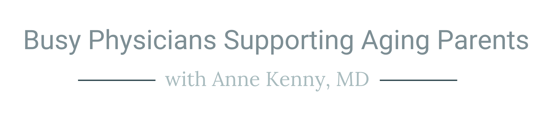 Busy Physicians Supporting Aging Parents with Anne Kenny, MD